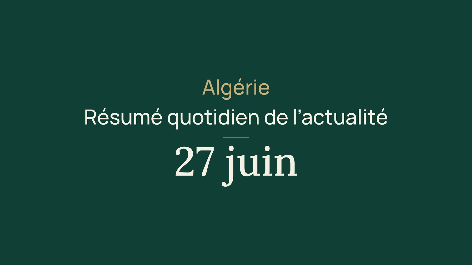 Actualité en Algérie, 27 juin 2026 : Luanda, Moscou, sport, tourisme, culture, FIA, méthane et Adrar
