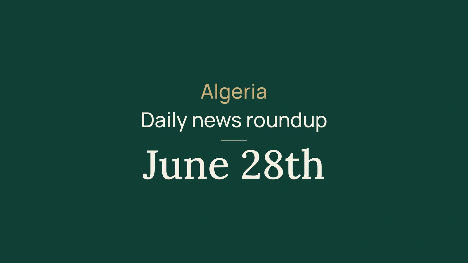 Algeria News Digest, June 28, 2026: Investment, Exports, China, Youth, Safety, Health, Luanda and Sport