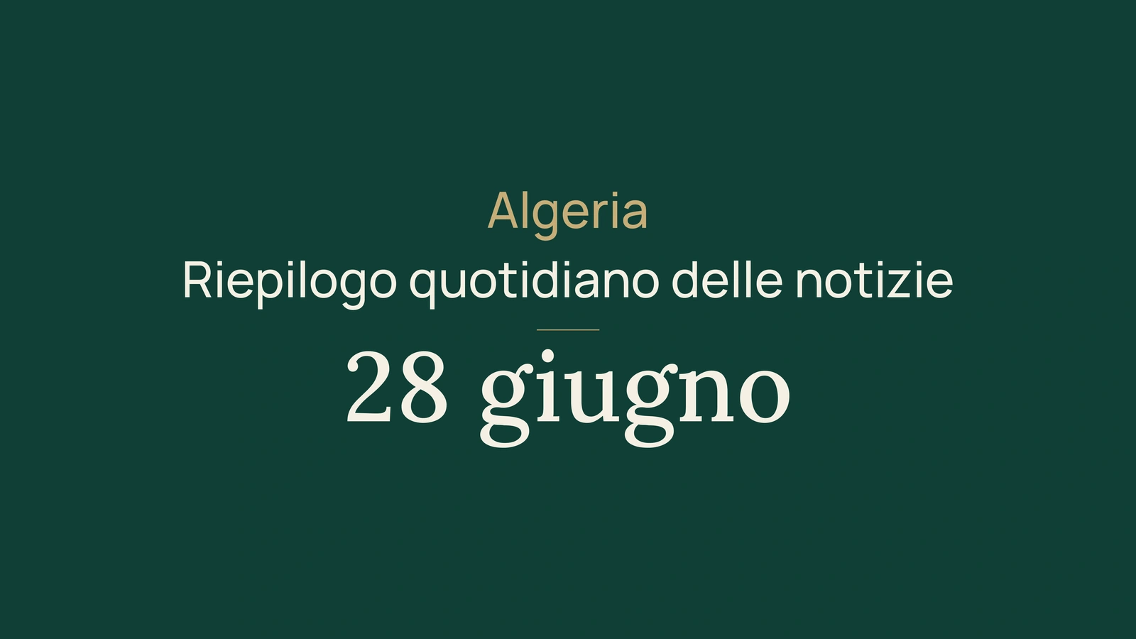 Notizie dall’Algeria, 28 giugno 2026: investimenti, esportazioni, Cina, giovani, sicurezza, salute, Luanda e sport