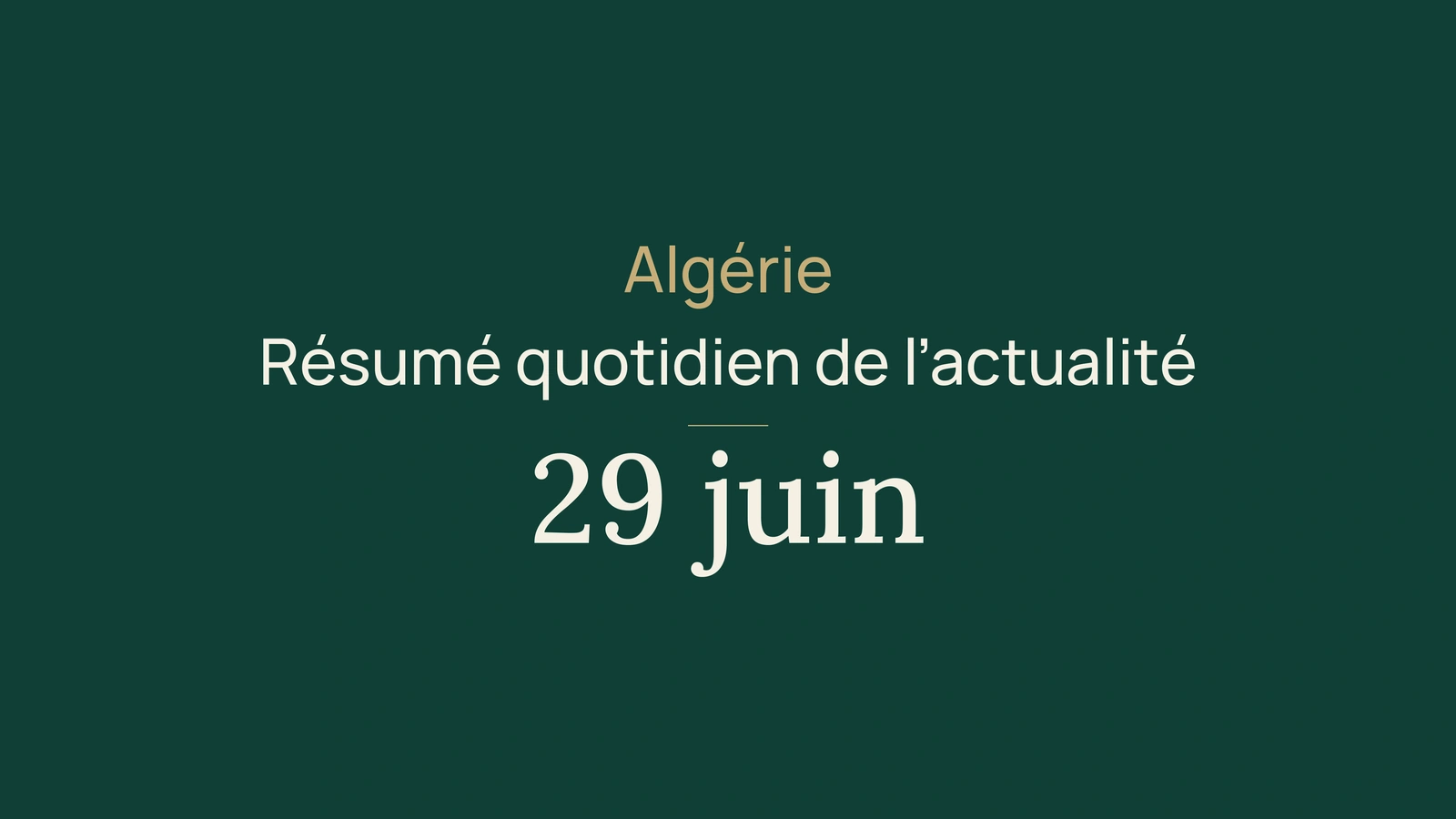 Actualité en Algérie, 29 juin 2026 : football, exportations, investissement, services publics, énergie et infrastructure