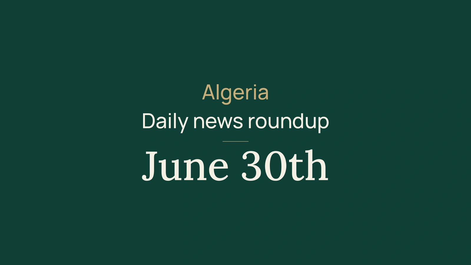 Algeria News Digest, June 30, 2026: Voting Leave, Banking, Water, Health Science, Industry, Insurance, Youth and Football