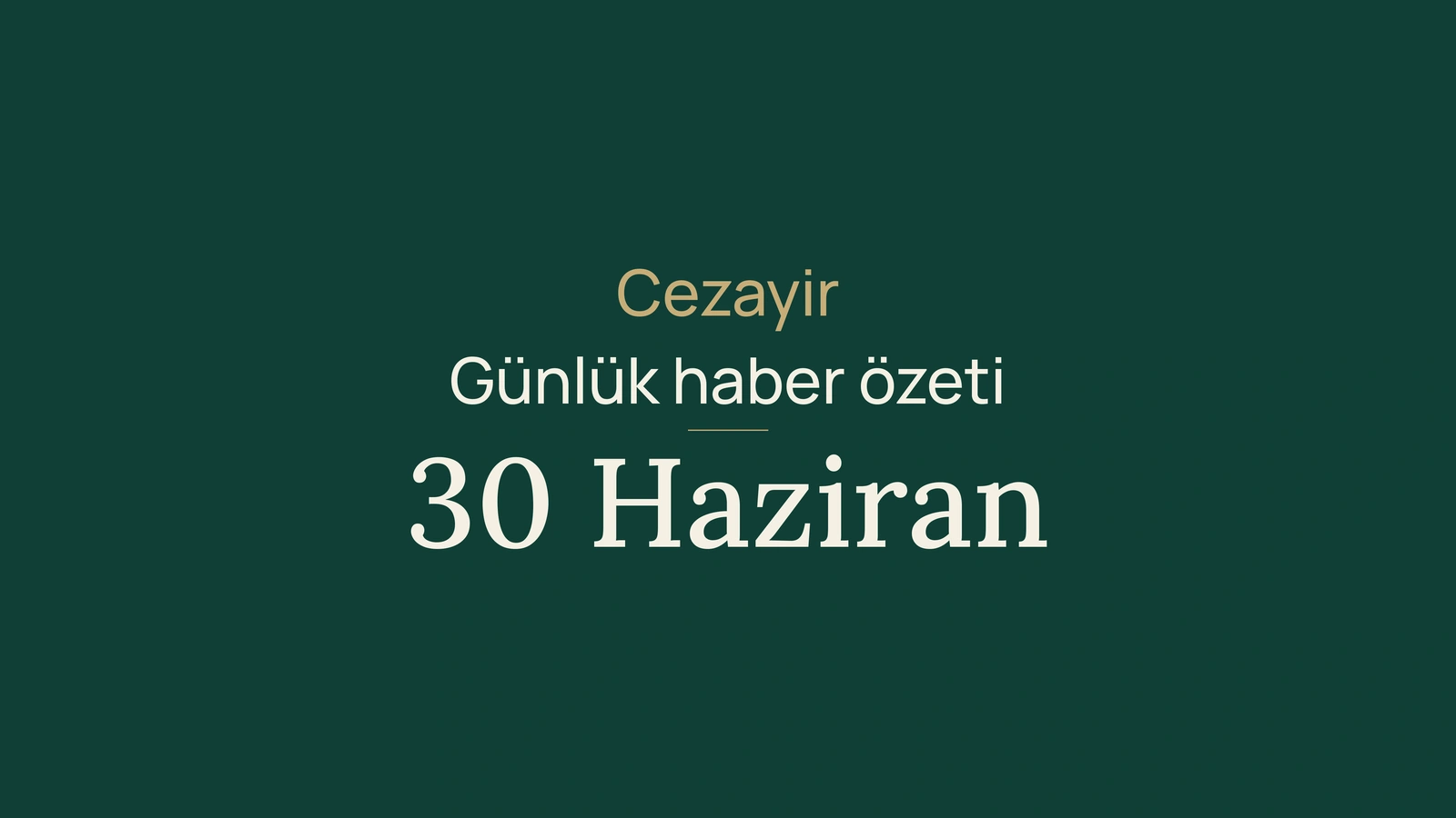 30 Haziran 2026 Cezayir Haberleri: Oy, Bankacılık, Su, Sağlık Bilimi, Sanayi, Sigorta, Gençlik ve Futbol