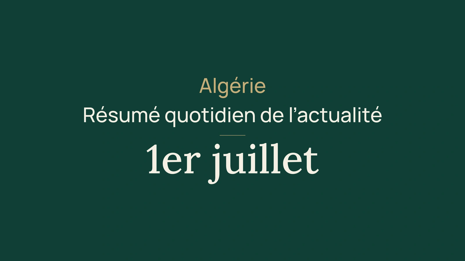 Actualité en Algérie, 1er juillet 2026 : vote, apostille, jour férié, commerce, routes, solidarité, santé, agriculture et football