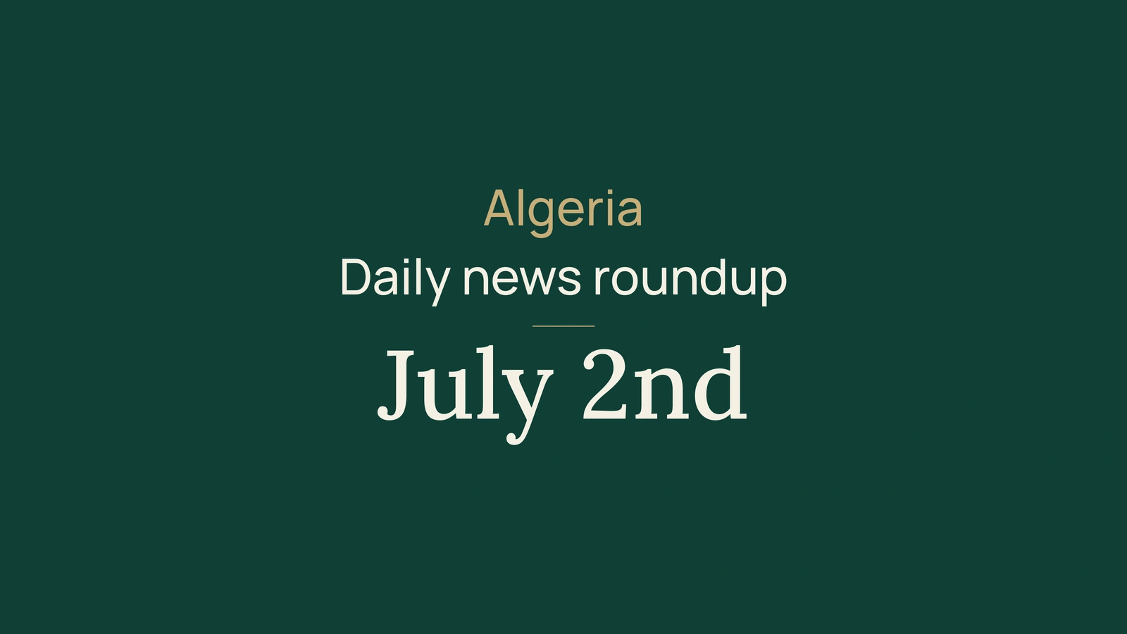 Algeria News Digest, July 2, 2026: Voting, Telecoms, Transport, Museum, Agriculture, Solidarity, Governance, Insurance, Imports and Football