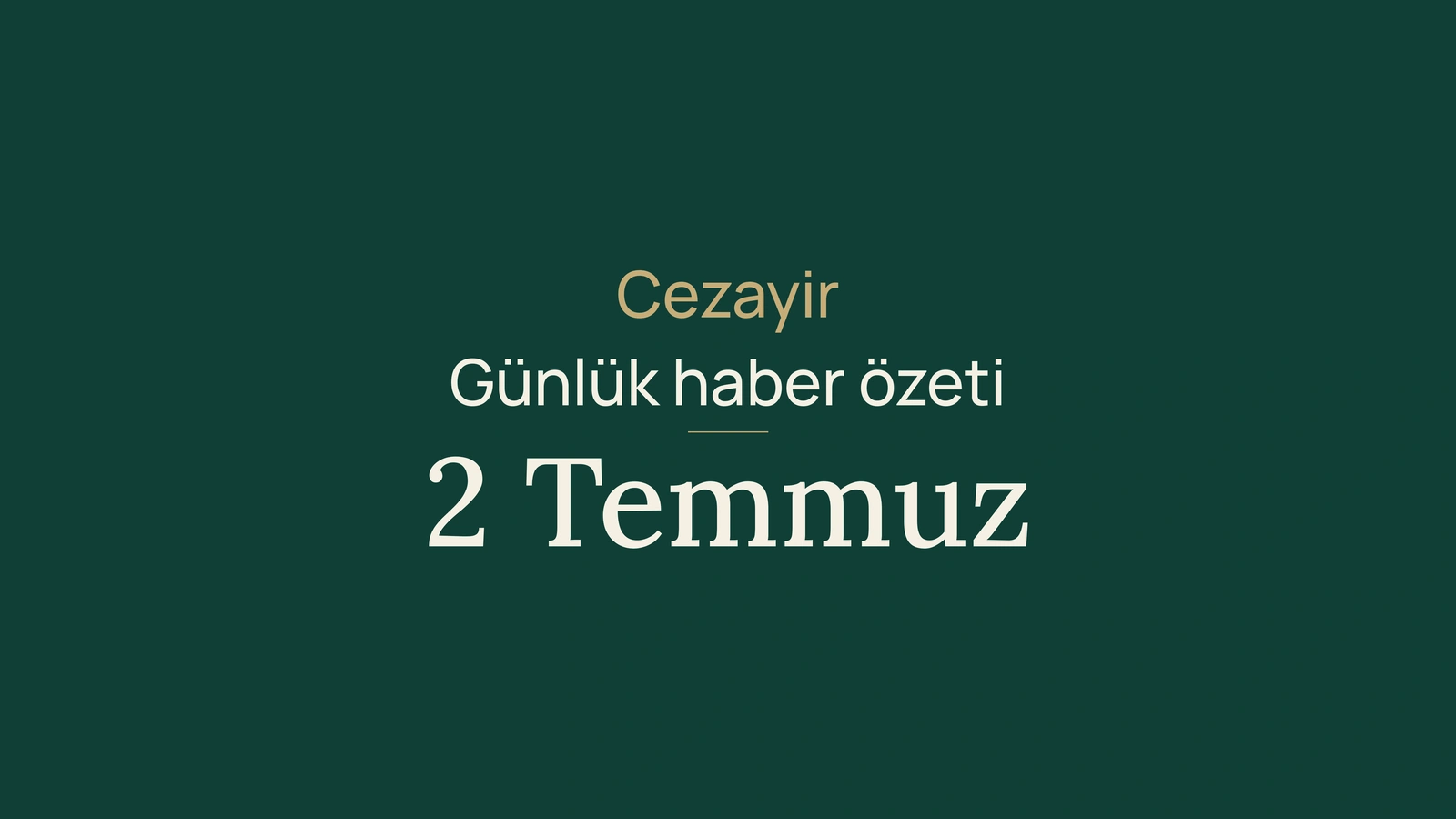 2 Temmuz 2026 Cezayir haberleri: oy, telekom, ulaşım, müze, tarım, dayanışma, yönetişim, sigorta, ithalat ve futbol