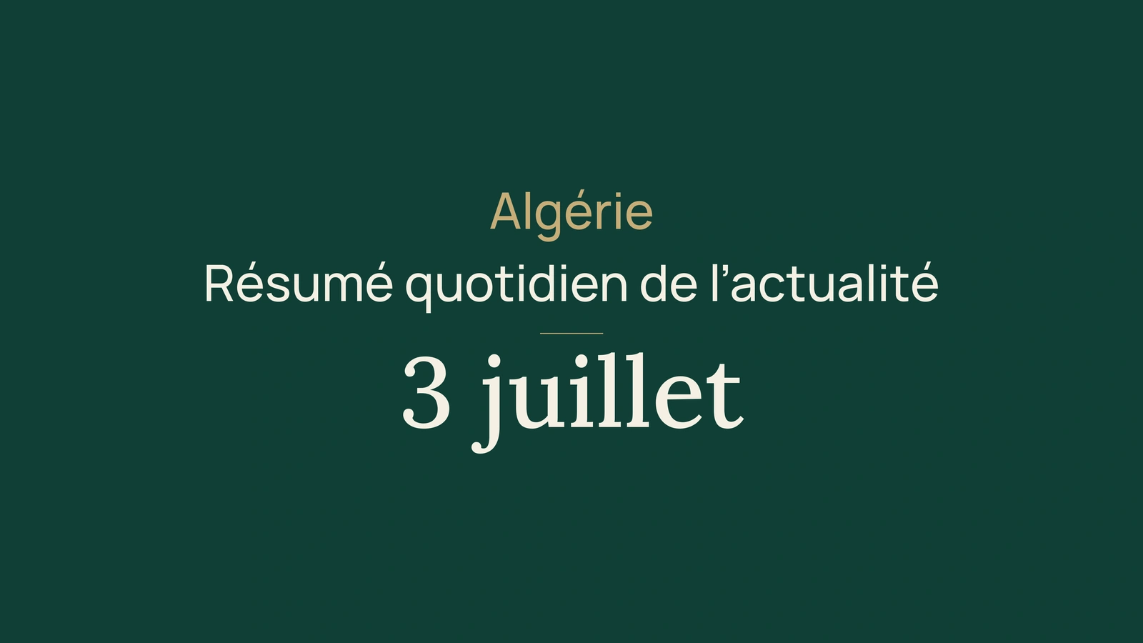 Actualité en Algérie, 3 juillet 2026 : participation, éducation, Apostille, commerce, logement, santé, gouvernance, diplomatie et football