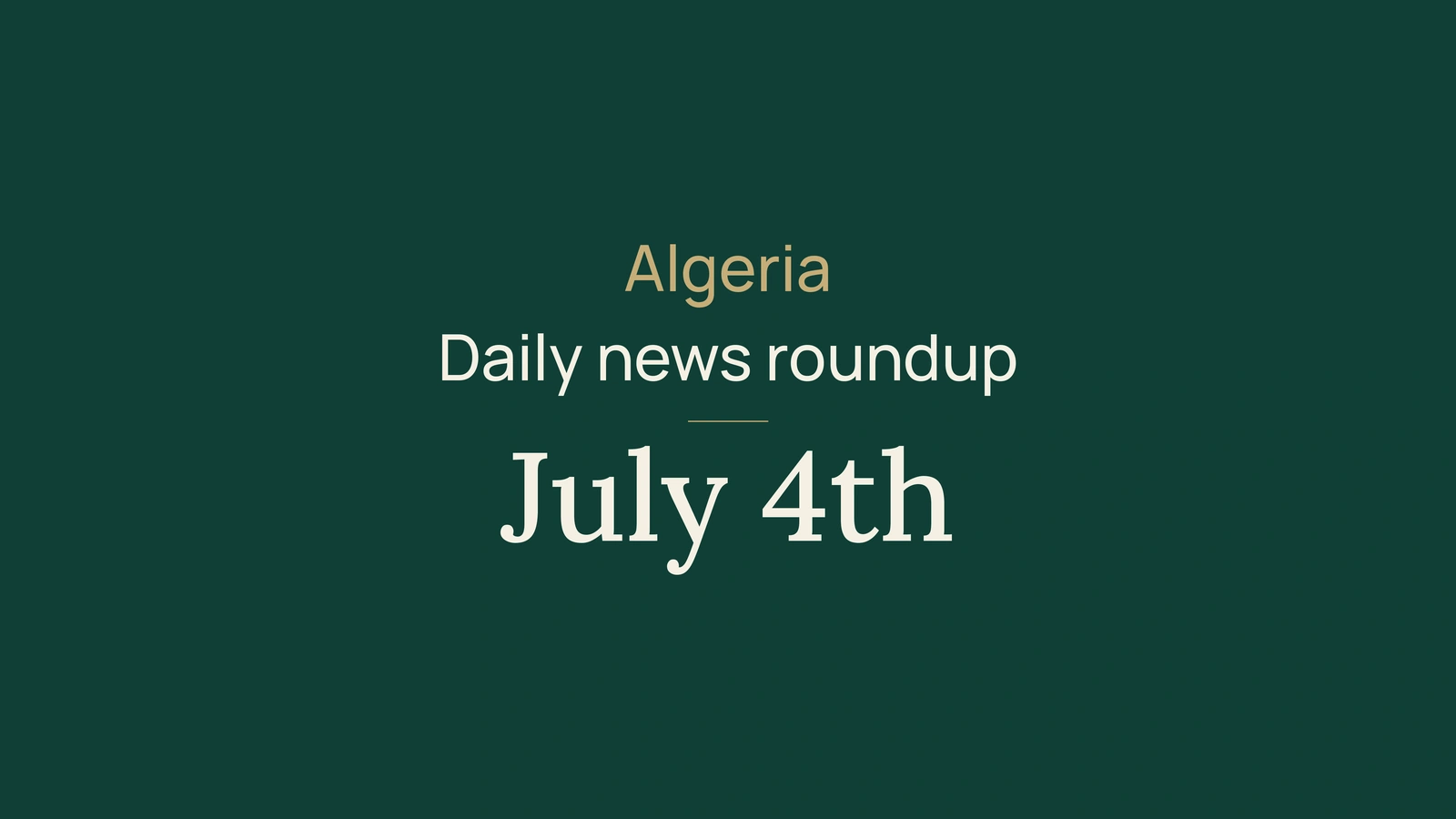 Algeria News Digest, July 4, 2026: Election Turnout, Government, Diplomacy, Insurance, Climate, Football and Local Health