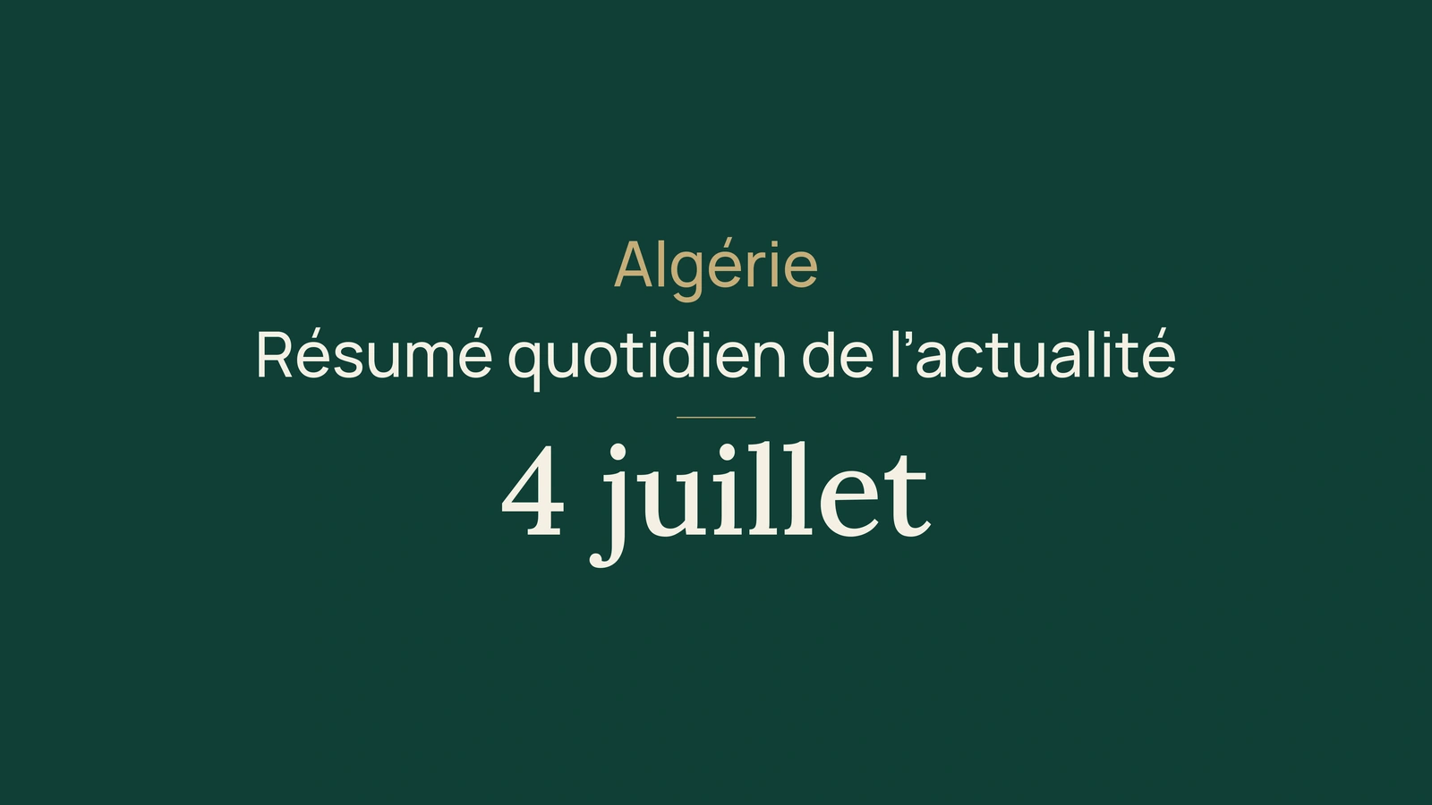 Actualité en Algérie, 4 juillet 2026 : scrutin, gouvernement, diplomatie, assurance, climat, football et santé locale