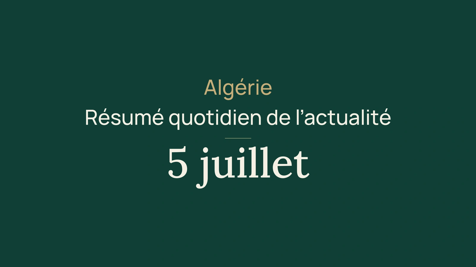 Actualité en Algérie, 5 juillet 2026 : indépendance, élections, services, rail, agriculture, importations et football