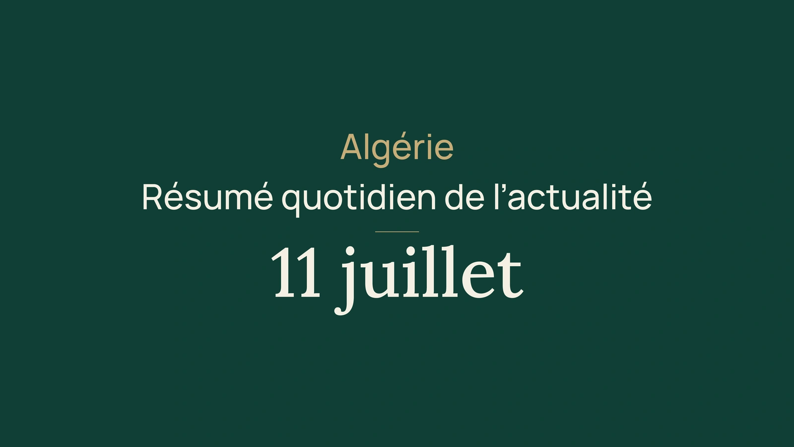 Actualité en Algérie, 11 juillet 2026 : Mali, banques, université, industrie, investissement, bac et sport
