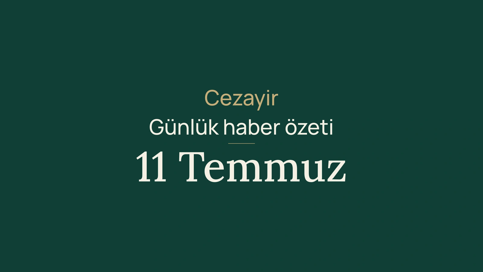 Cezayir Haberleri, 11 Temmuz 2026: Mali, bankalar, üniversite, sanayi, yatırım, sınavlar ve spor