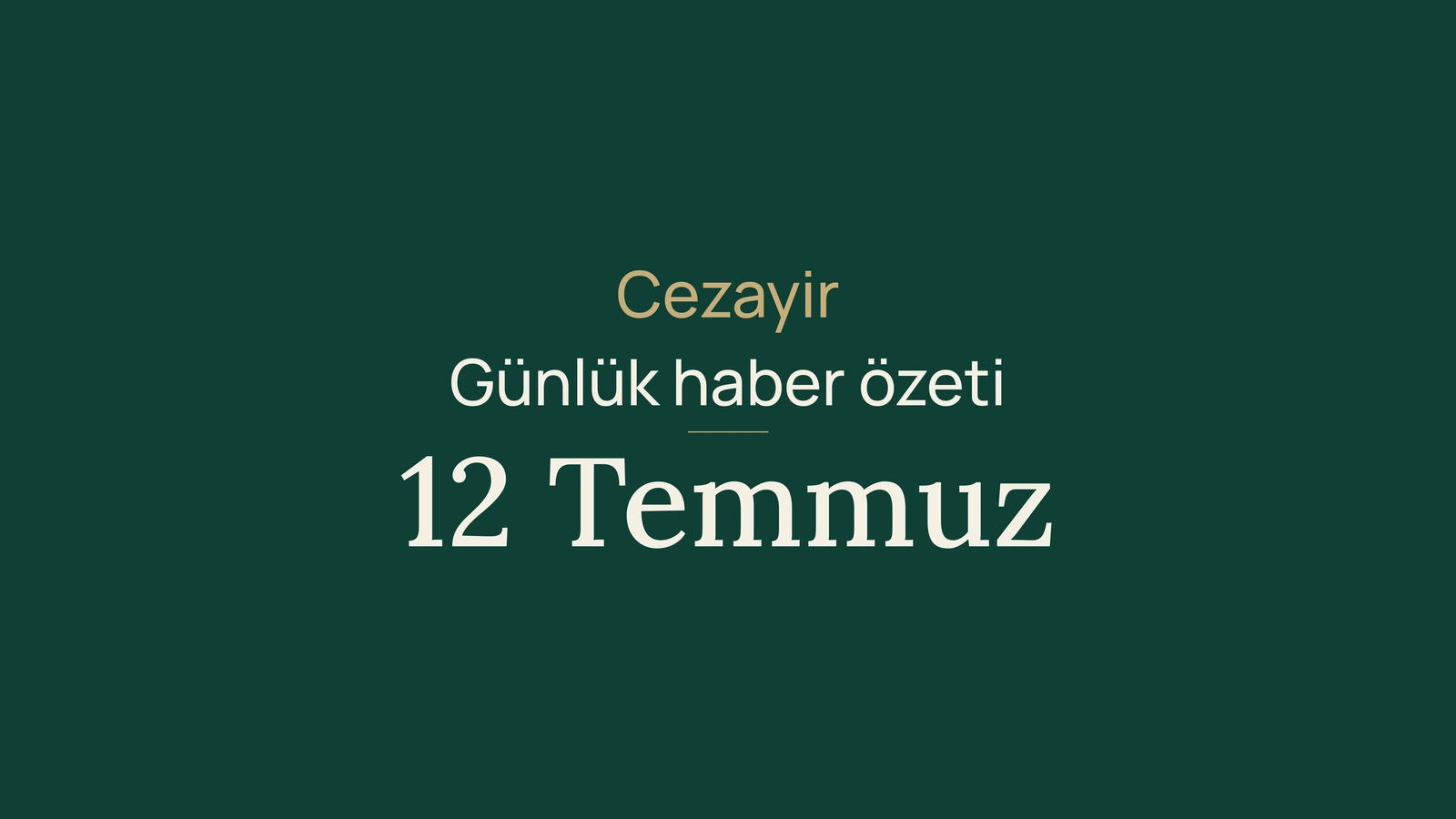 12 Temmuz 2026 Cezayir haberleri: Air Algerie, su, tüketim, yargı, Mali, otomotiv, plajlar ve spor