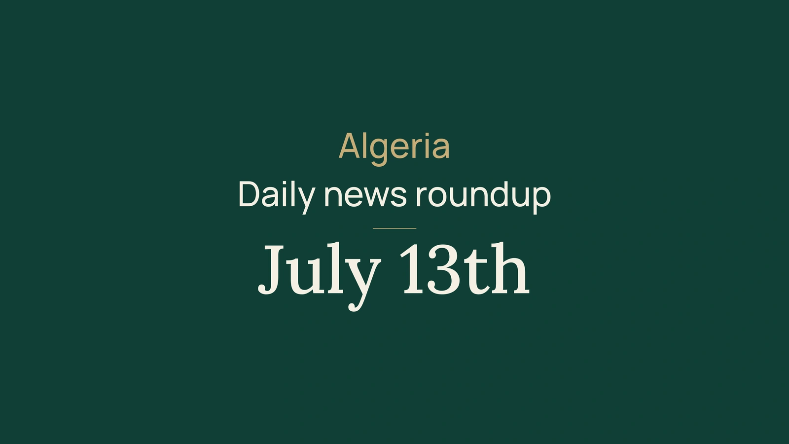 Algeria News Digest, July 13, 2026: Digital Services, Travel Allowance, Heat, Exams and Sport