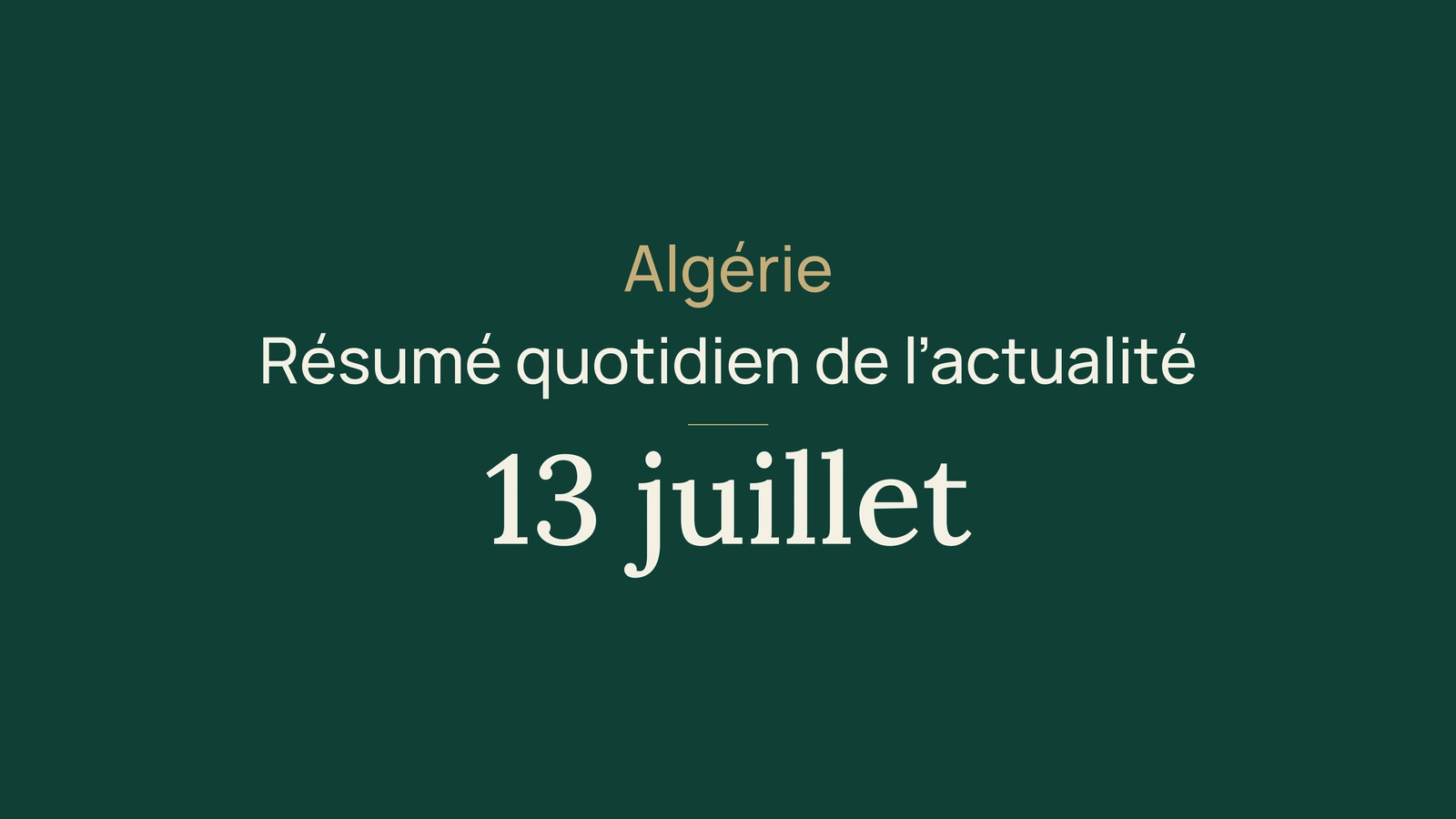 Actualité en Algérie, 13 juillet 2026 : services numériques, allocation touristique, canicule, bac et sport