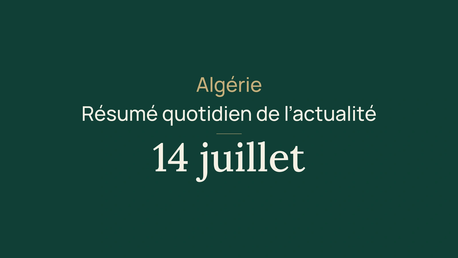 Actualité en Algérie, 14 juillet 2026 : allocation touristique, consommation, électricité, emploi, énergie, culture et sport