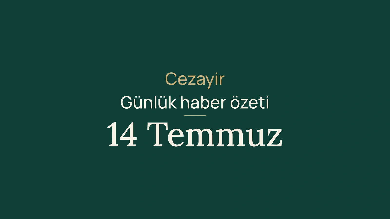 14 Temmuz 2026 Cezayir haberleri: seyahat ödeneği, tüketim, elektrik, istihdam, enerji, kültür ve spor