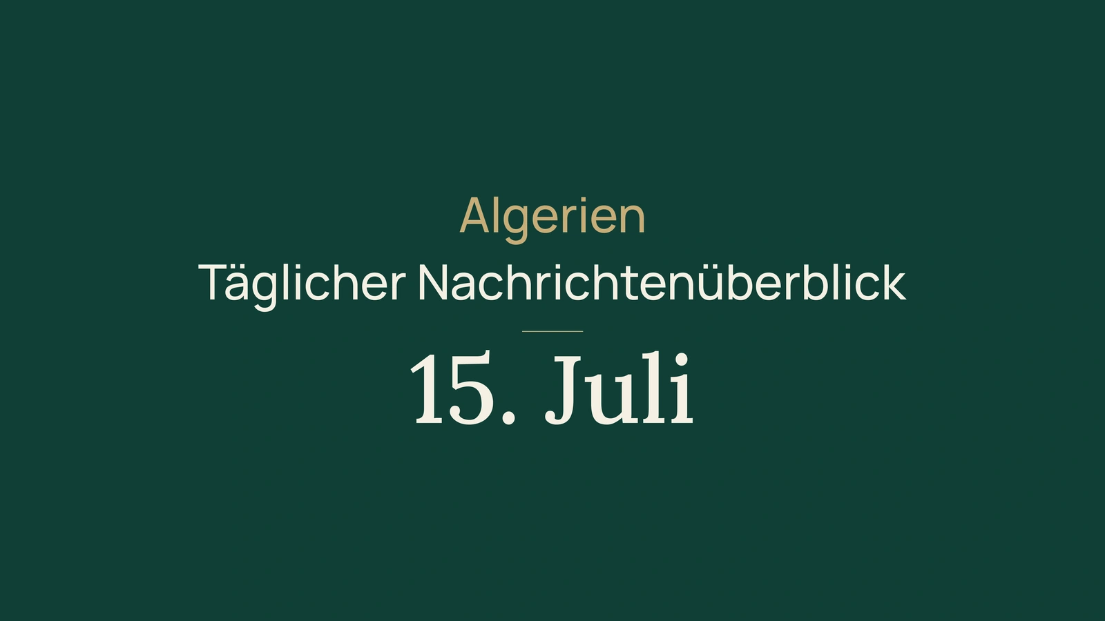Algerien-Nachrichten vom 15. Juli 2026: Wasser, Investitionen, Hitze, Brände, Bac, Gesundheit, Diplomatie und Sport