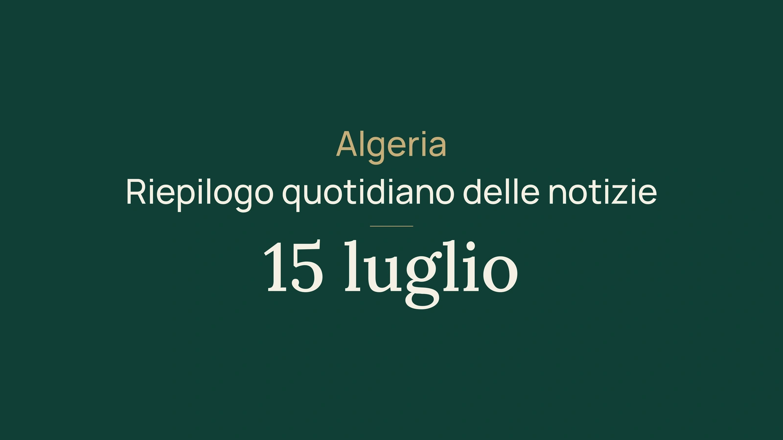 Notizie dall'Algeria del 15 luglio 2026: acqua, investimenti, caldo, incendi, maturità, salute, diplomazia e sport
