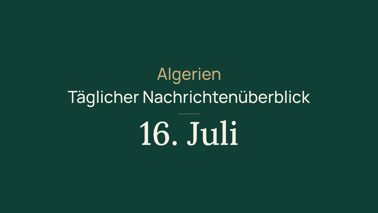 Algerien-Nachrichten vom 16. Juli 2026: Berlin, Brände, Hitze, Wasser, Orientierung und Sport