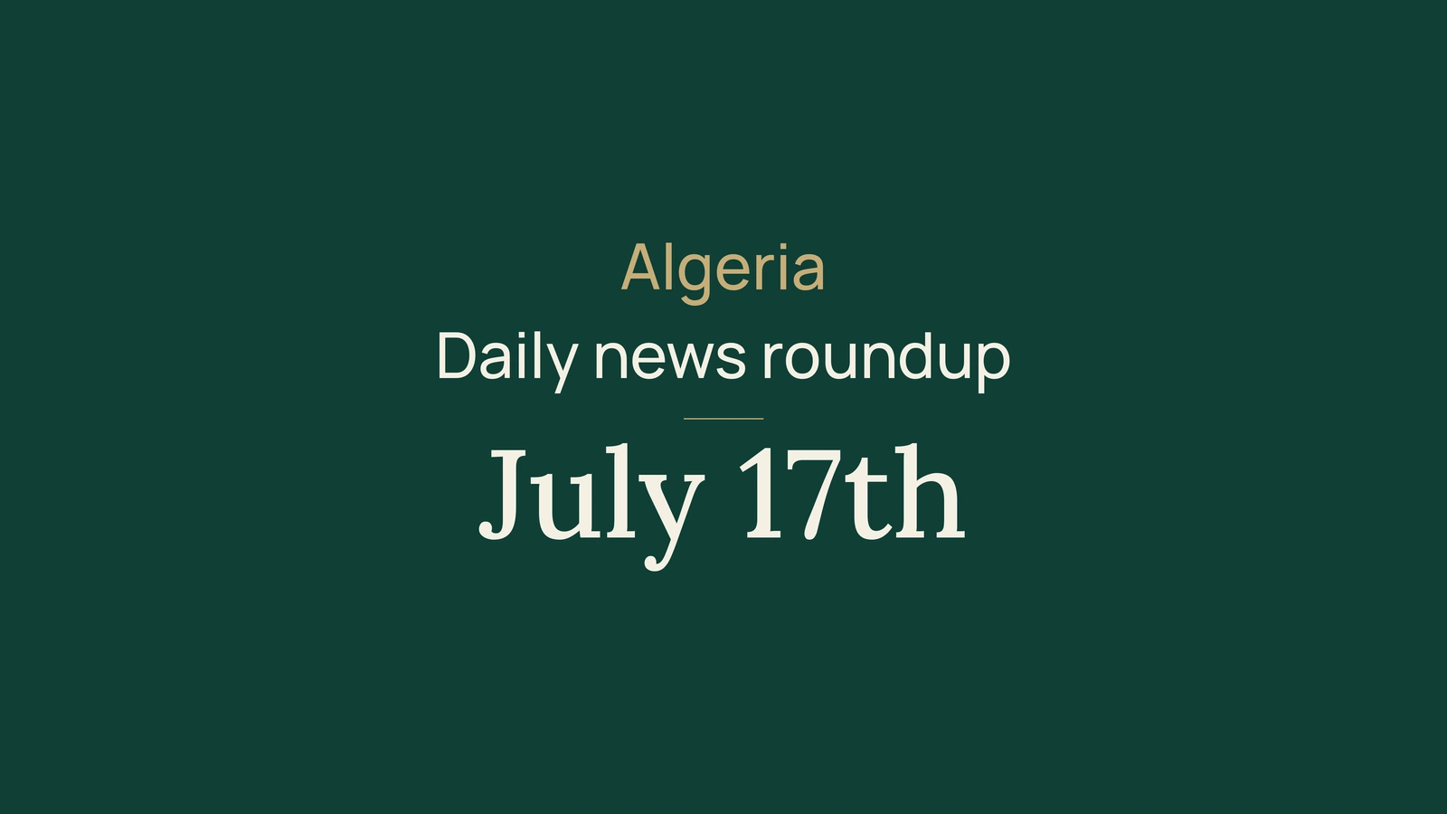 Algeria News Digest, July 17, 2026: Heat Alert, Berlin, Rail, Metro, AI, University, Election and Football