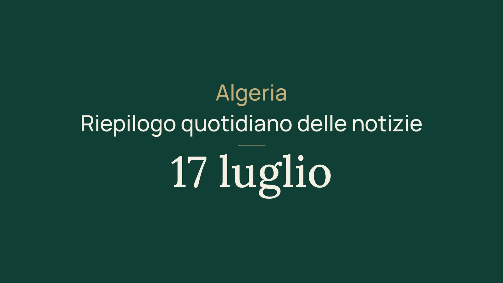Notizie dall'Algeria del 17 luglio 2026: caldo, Berlino, ferrovia, metro, IA, università, elezioni e calcio