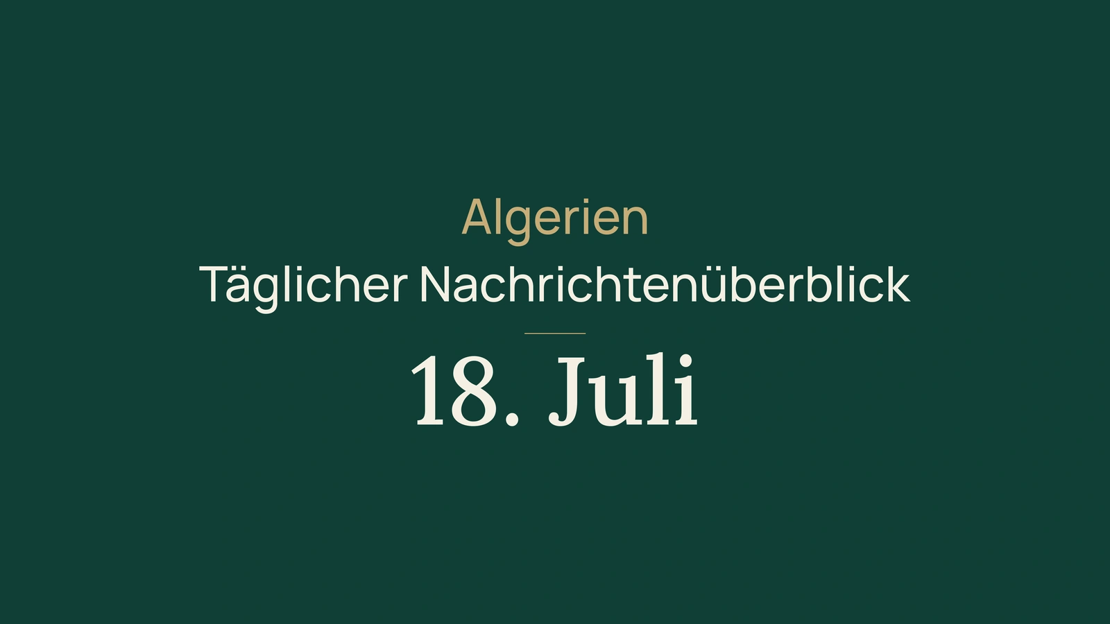 Algerien-Nachrichten vom 18. Juli 2026: Brände, Berlin, Industrie, Wasser, Jugend und Fußball