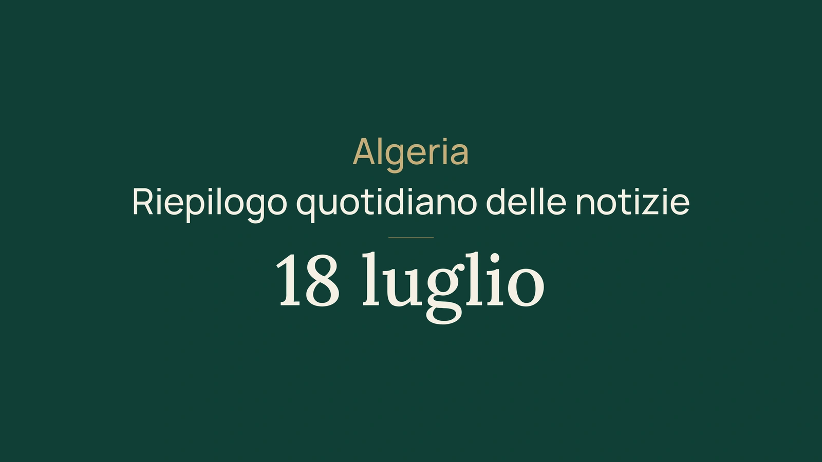 Notizie dall'Algeria del 18 luglio 2026: incendi, Berlino, industria, acqua, giovani e calcio