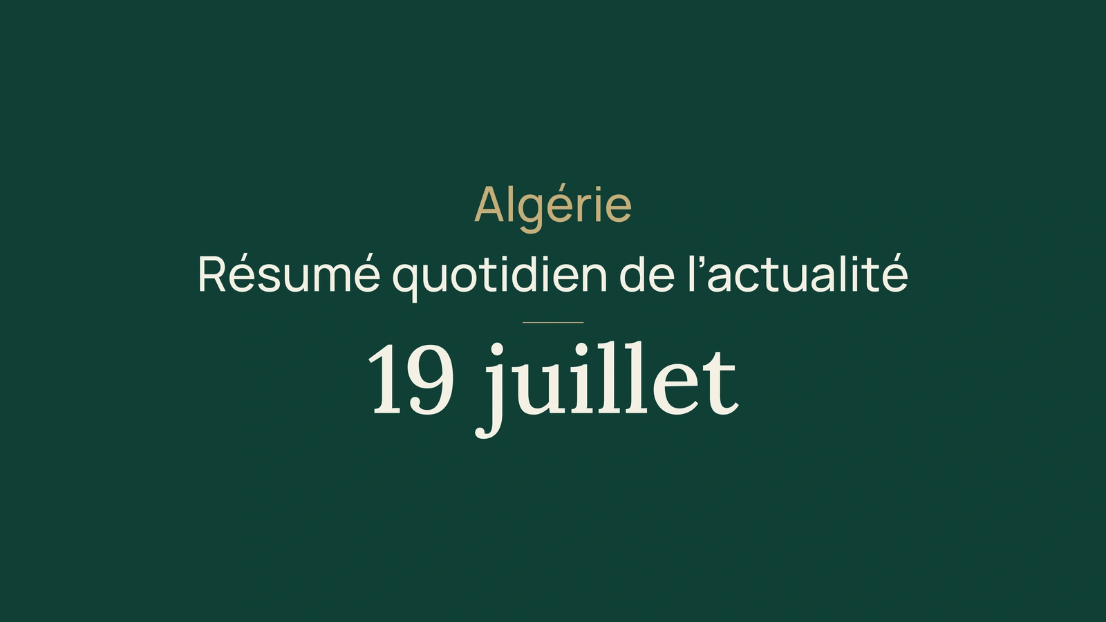 Actualité en Algérie, 19 juillet 2026 : canicule, incendies, élections, services et judo